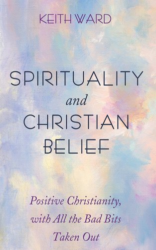 Spirituality and Christian Belief: Life-Affirming Christianity for Inquiring People book cover