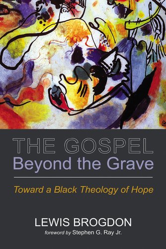 The Gospel Beyond the Grave: Toward a Black Theology of Hope book cover