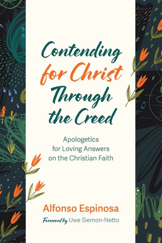 Contending for Christ Through the Creed: Apologetics for Loving Answers on the Christian Faith book cover