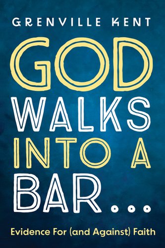 God Walks Into a Bar . . .: Evidence for (and Against) Faith book cover