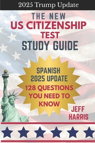 The New US Citizenship Test Study Guide - Spanish: 128 Questions You Need To Know by Jeffrey B Harris book cover