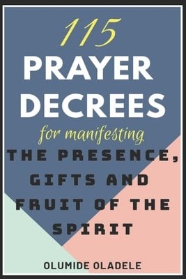 115 Prayer Decrees for Manifesting the Presence, Gifts and Fruit of the Spirit book cover