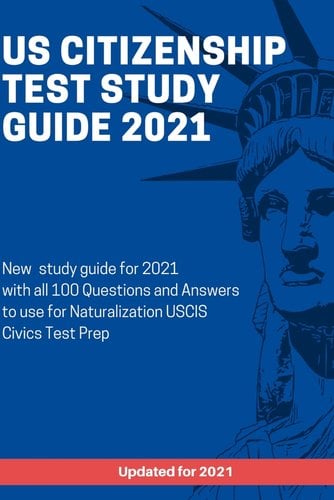 US Citizenship Test Study Guide 2021: New study guide for 2021 with all 100 Questions and Answers to use for Naturalization USCIS Civics Test Prep by Paul Dakessian book cover