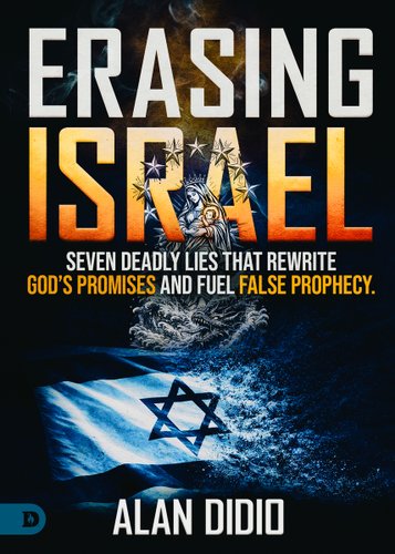 Erasing Israel: 7 Deadly Lies That Rewrite God's Promises and Fuel False Prophecy book cover