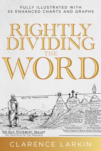 Rightly Dividing the Word: Fully Illustrated with 55 Enhanced Charts and Graphics (Reissue) book cover