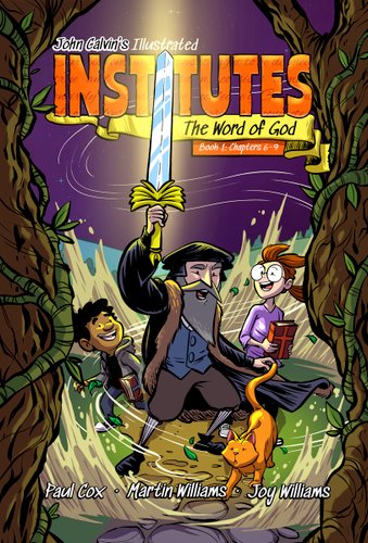 John Calvin's Illustrated Institutes: The Word of God: Book 1: Chapters 6-9 book cover