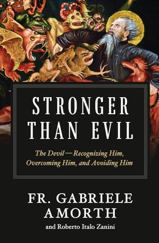 Stronger Than Evil: The Devil -- Recognizing Him, Overcoming Him, and Avoiding Him book cover