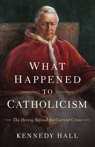 What Happened to Catholicism: The Heresy Behind the Current Crisis book cover