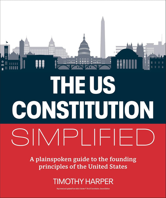 The U.S. Constitution Simplified: a Plainspoken Guide to the Founding Principles of the United States