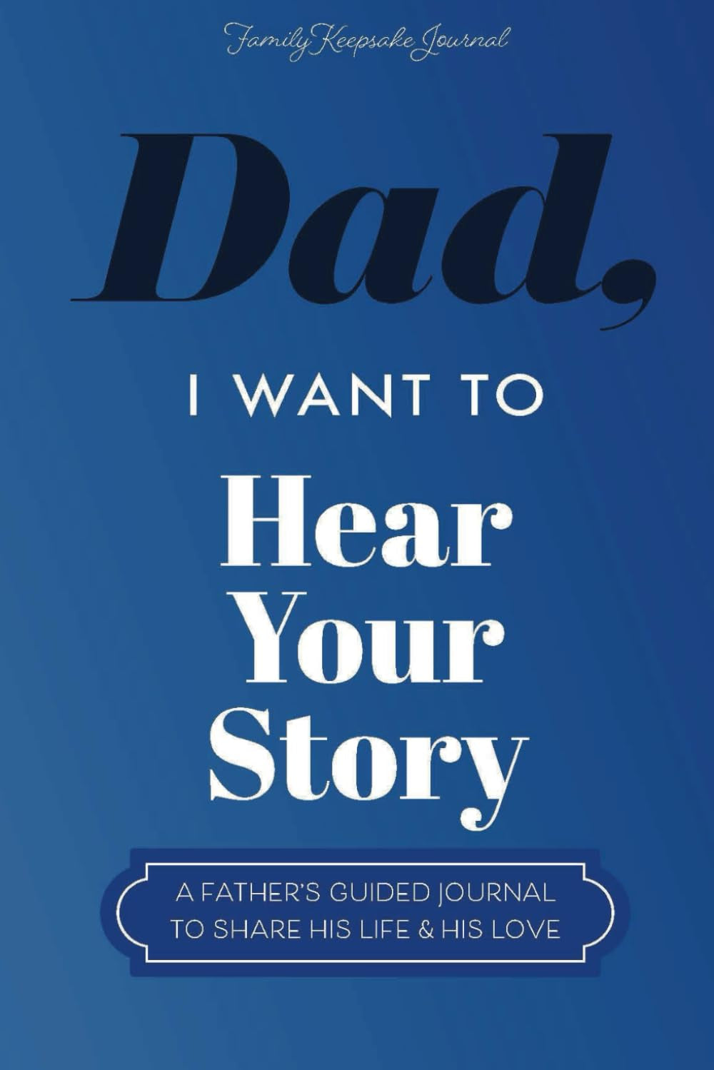 Dad, I Want to Hear Your Story — a father's guided journal to share his life and his love