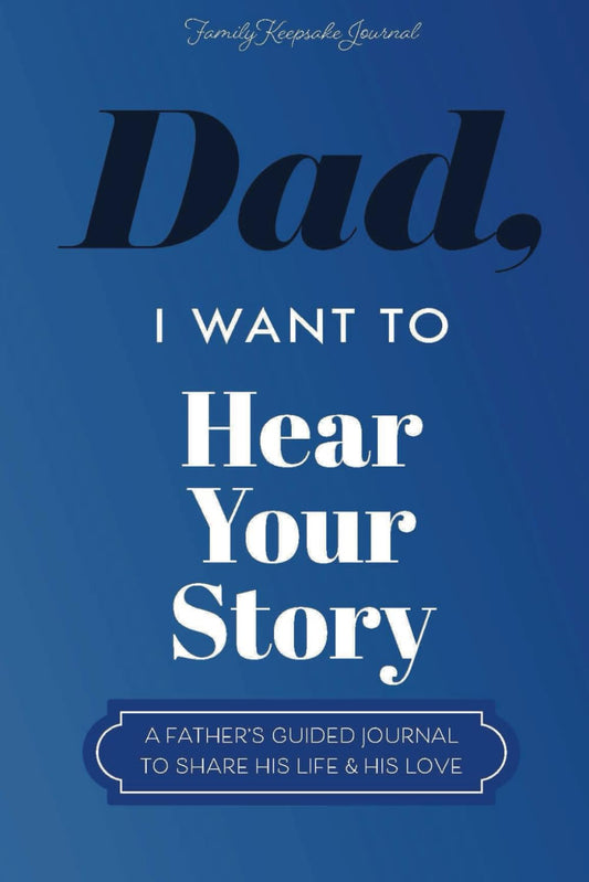 Dad, I Want to Hear Your Story — a father's guided journal to share his life and his love