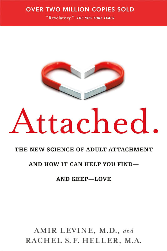 Attached: the New Science of Adult Attachment and How It Can Help You Find--And Keep--Love