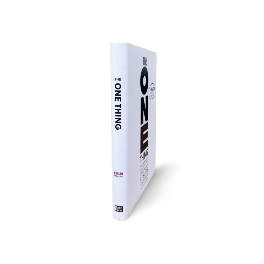 The ONE Thing: the Surprisingly Simple Truth about Extraordinary Results