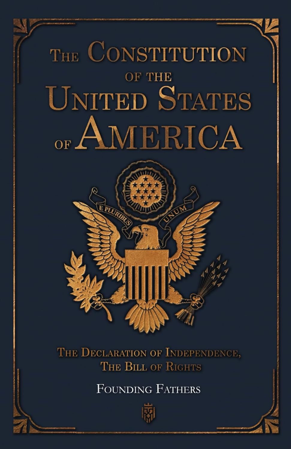 The Constitution of the United States of America: the Declaration of Independence, the Bill of Rights