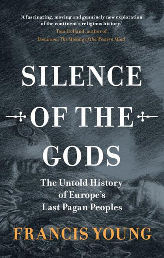 Silence of the Gods: the Untold History of Europe'S Last Pagan Peoples