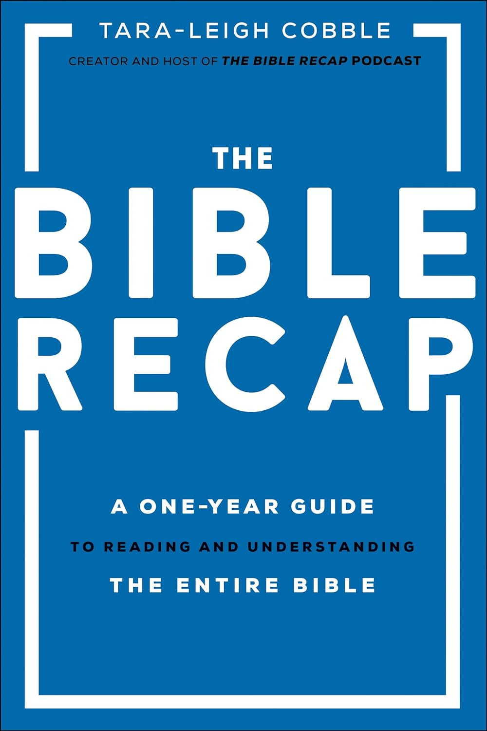 The Bible Recap: a One-Year Guide to Reading and Understanding the Entire Bible