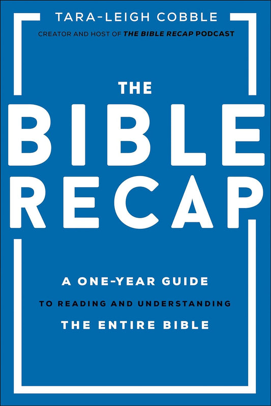 The Bible Recap: a One-Year Guide to Reading and Understanding the Entire Bible