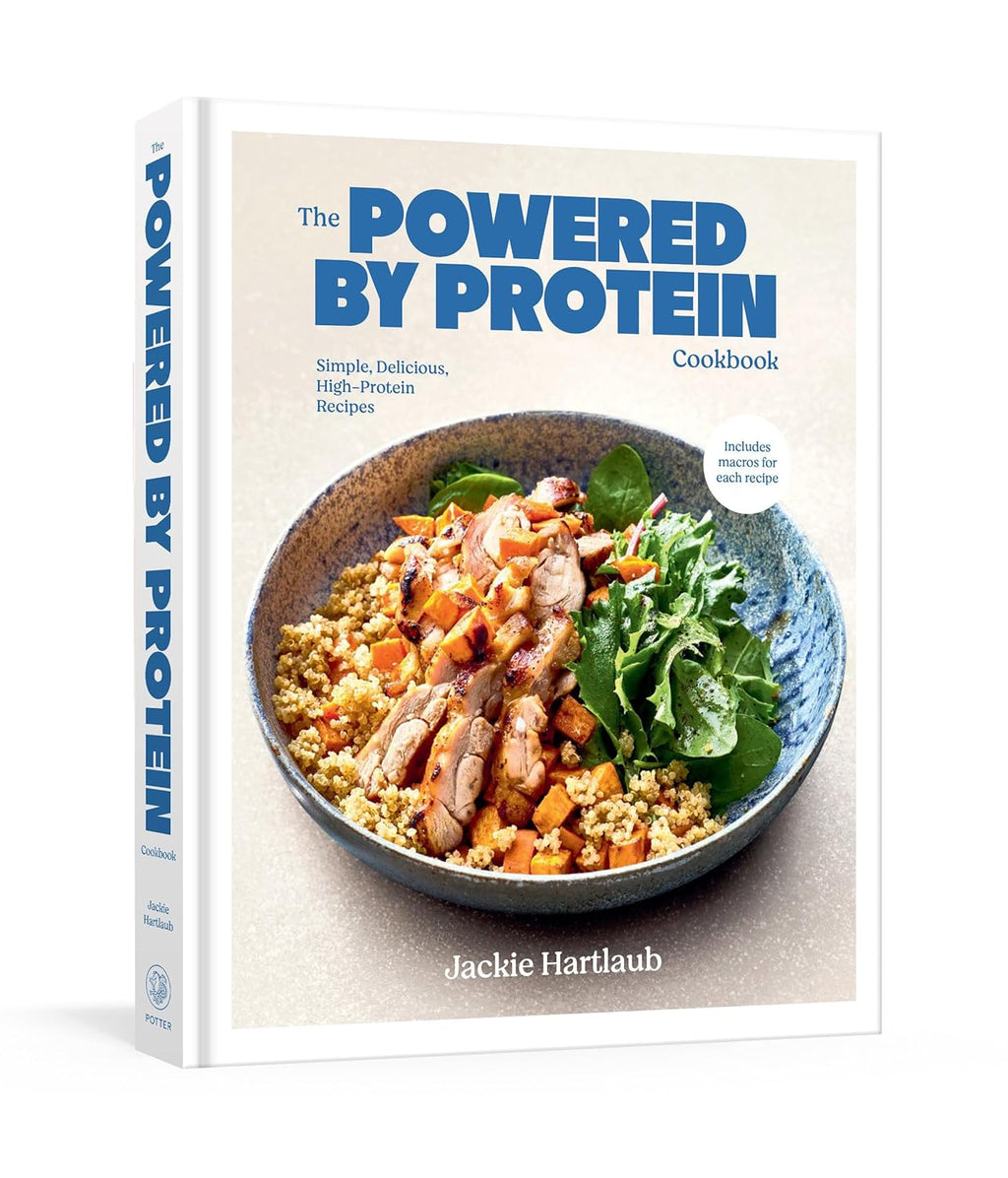 The Powered by Protein Cookbook: a Cookbook: Simple, Delicious, High-Protein Recipes