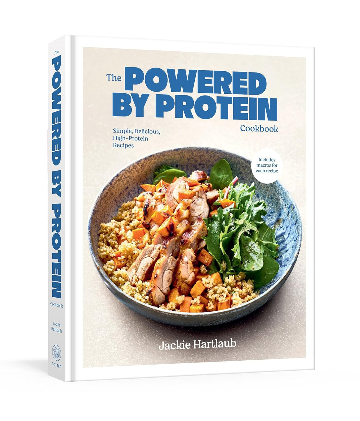 The Powered by Protein Cookbook: a Cookbook: Simple, Delicious, High-Protein Recipes