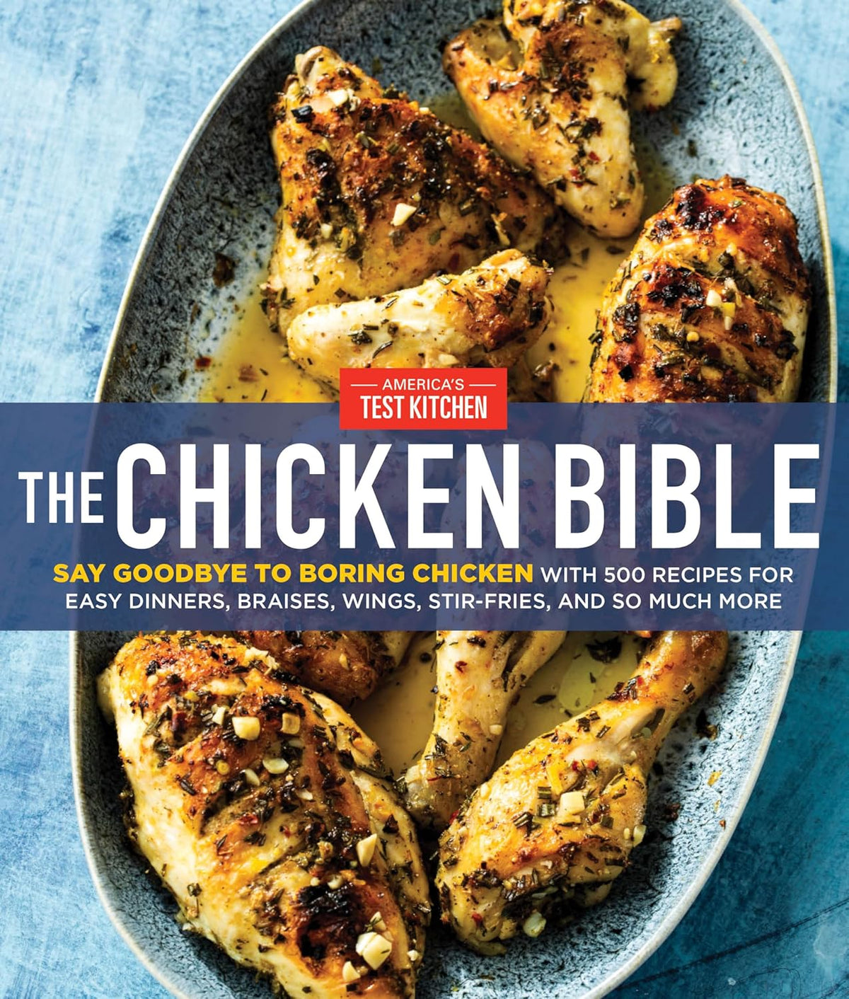 The Chicken Bible: Say Goodbye to Boring Chicken with 500 Recipes for Easy Dinners, Braises, Wings, Stir-Fries, and so Much More